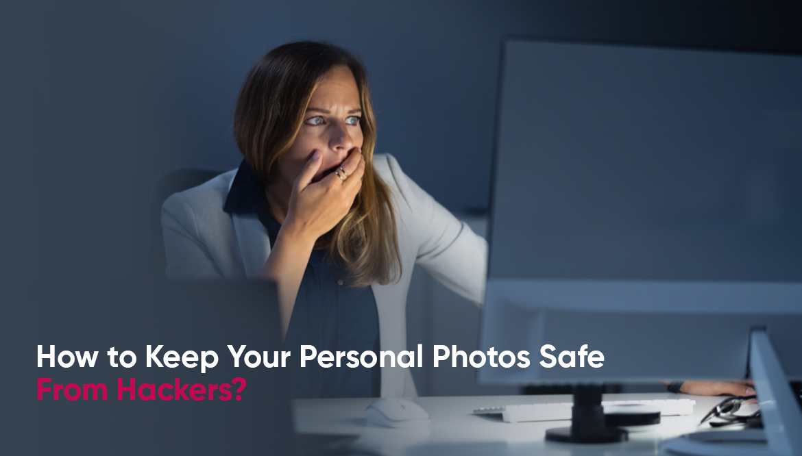 How to Keep Your Personal Photos Safe From Hackers?
