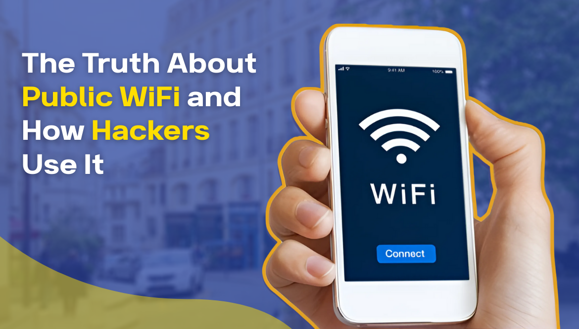 The Truth About Public WiFi and How Hackers Use It